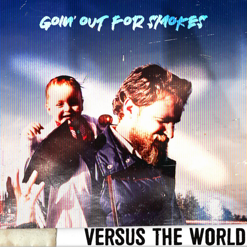 Versus The World - Going Out For Smokes